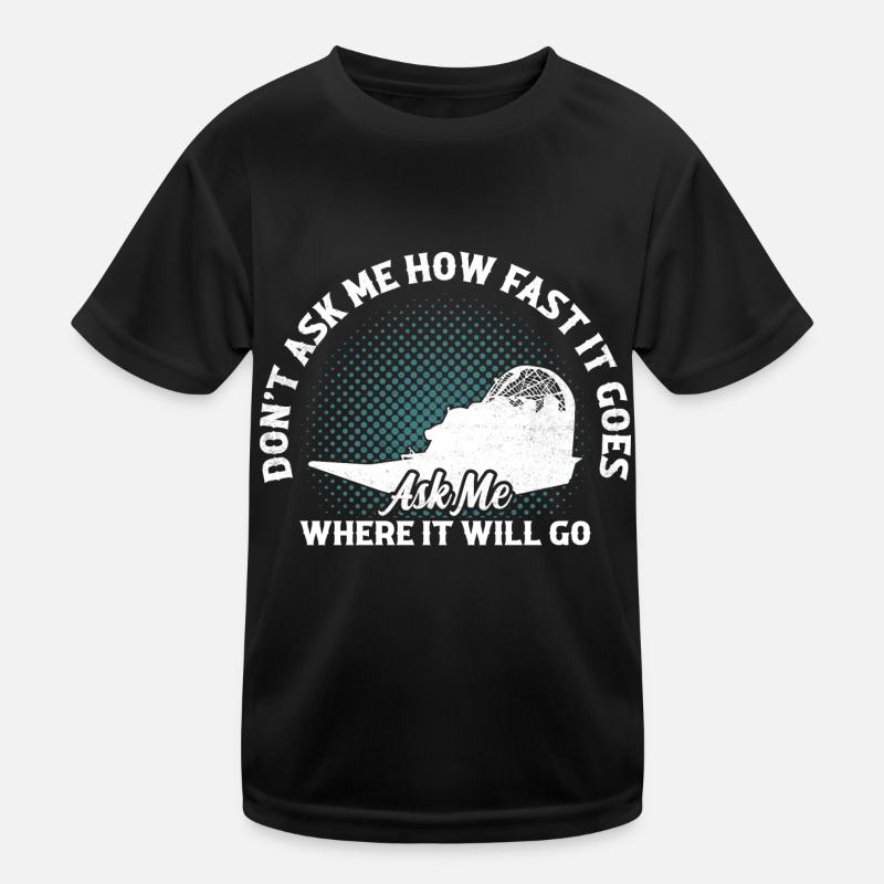 Don't Ask Me How Fast It Goes Airboat Propeller S Kinder Funktions-T-Shirt