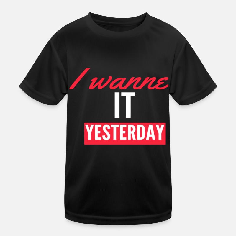 Ich will es gestern Kinder Funktions-T-Shirt