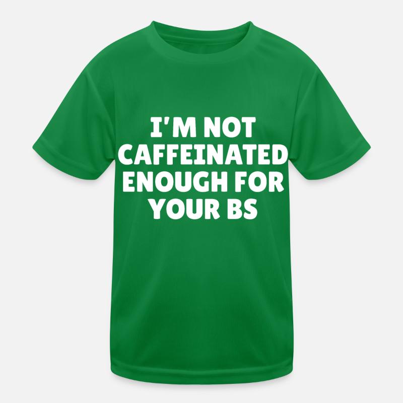 I'm not caffeinated enough for your bs Kids Functional T-Shirt