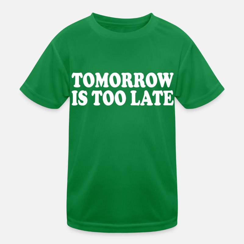 Tomorrow is too late Kinder Funktions-T-Shirt