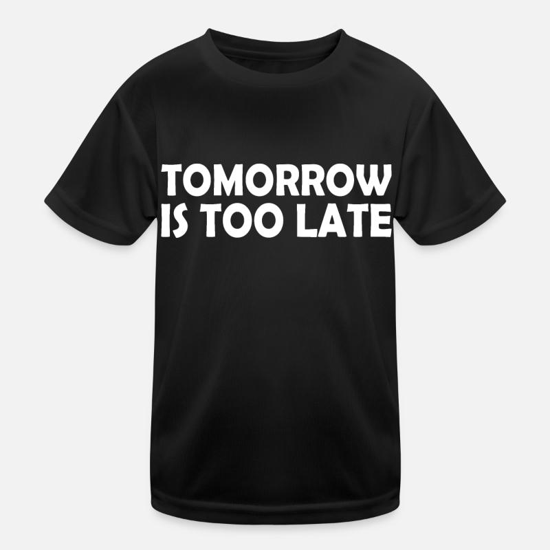 Tomorrow is too late Kids Functional T-Shirt