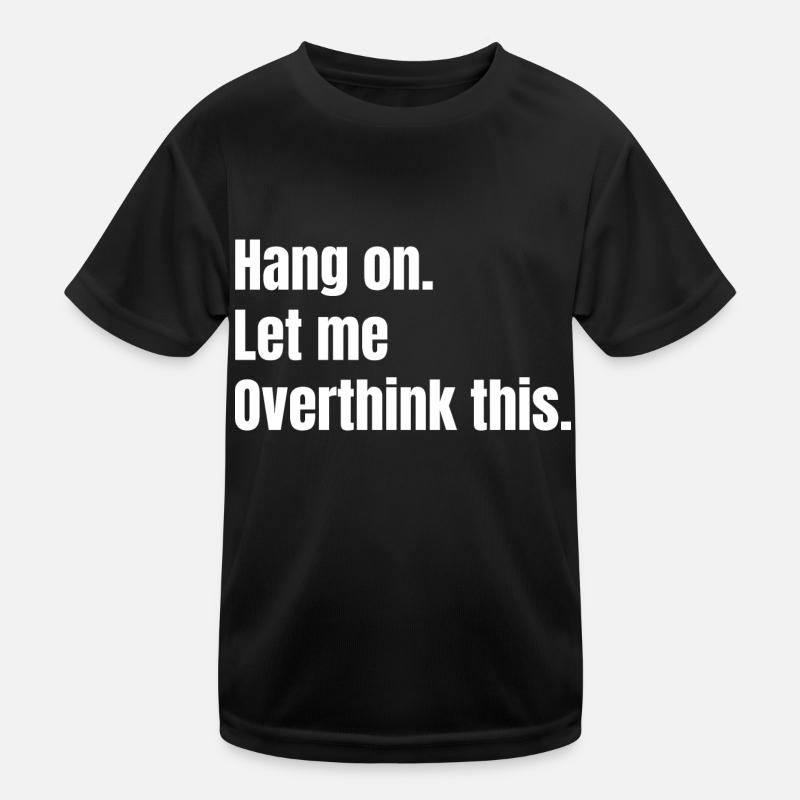 Bleiben Sie dran. Lassen Sie mich darüber nachdenken. Kinder Funktions-T-Shirt