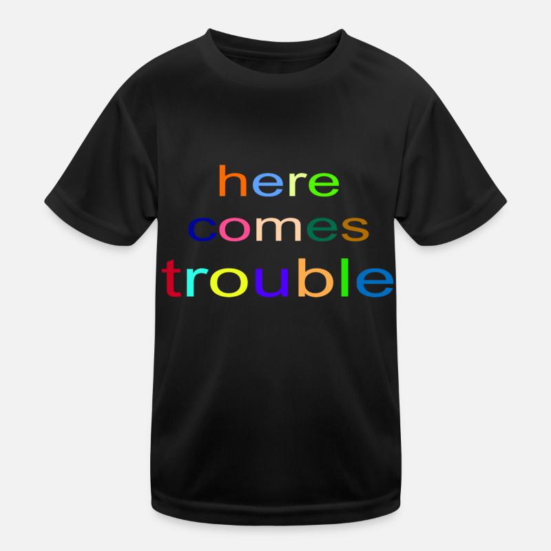 here comes trouble Kinder Funktions-T-Shirt