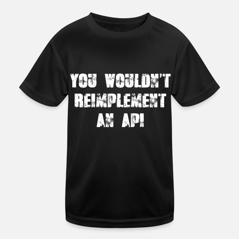 You wouldn't reimplement an API Kids Functional T-Shirt