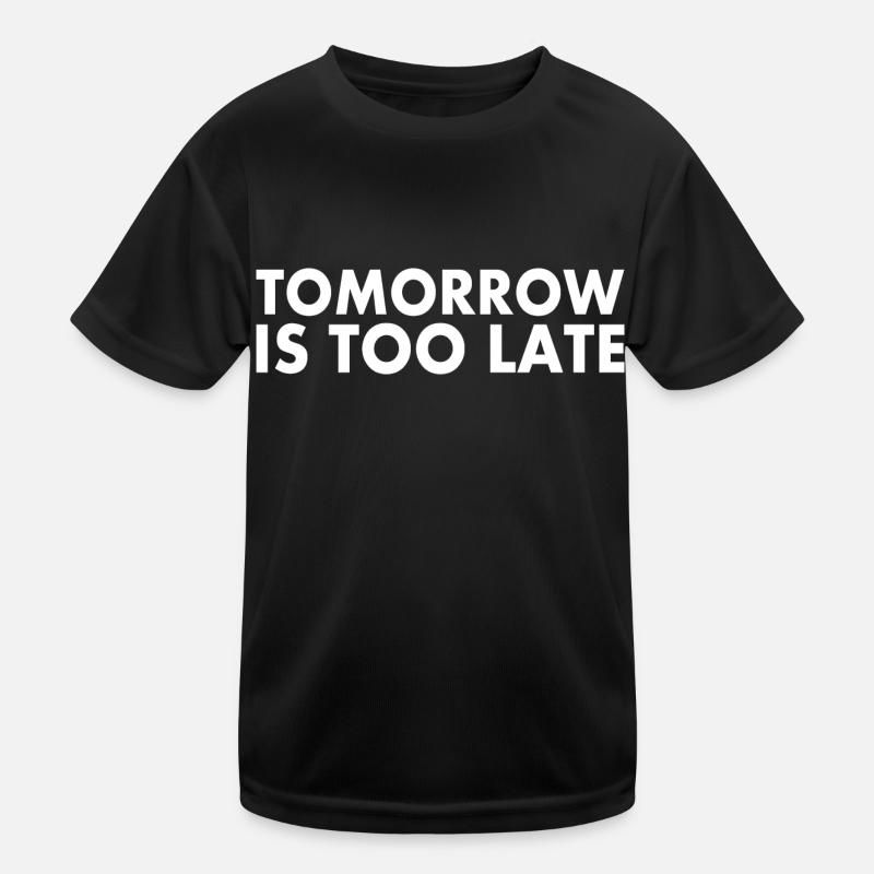 Tomorrow is too late Kids Functional T-Shirt