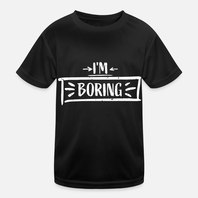 I'm Boring I'm Boring Funny Saying Joke Kids Functional T-Shirt
