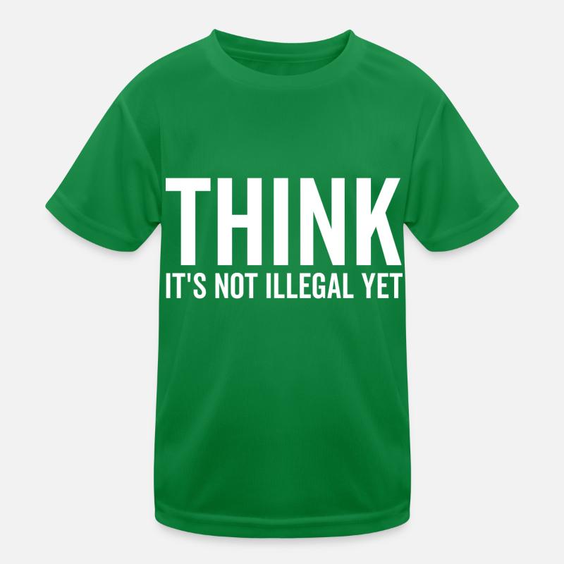 Think It's Not Illegal Yet Kids Functional T-Shirt