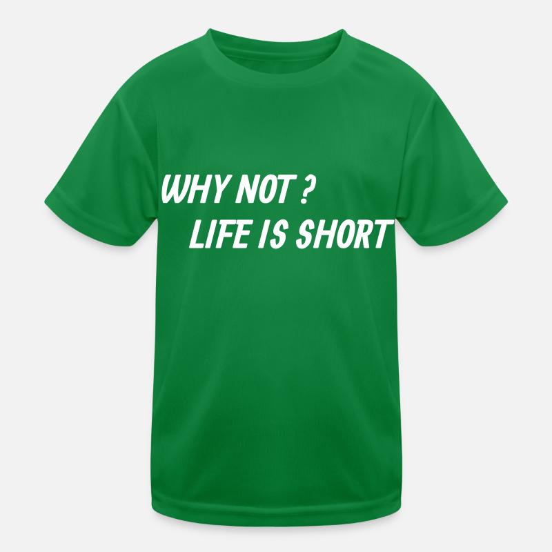 Why not? Life is short Kinder Funktions-T-Shirt