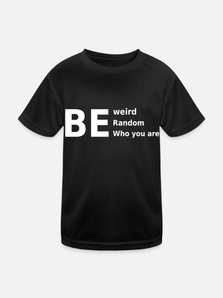Sei seltsam, sei zufällig, sei, wer du bist - Kinder Funktions-T-Shirt - Schwarz - Vorne
