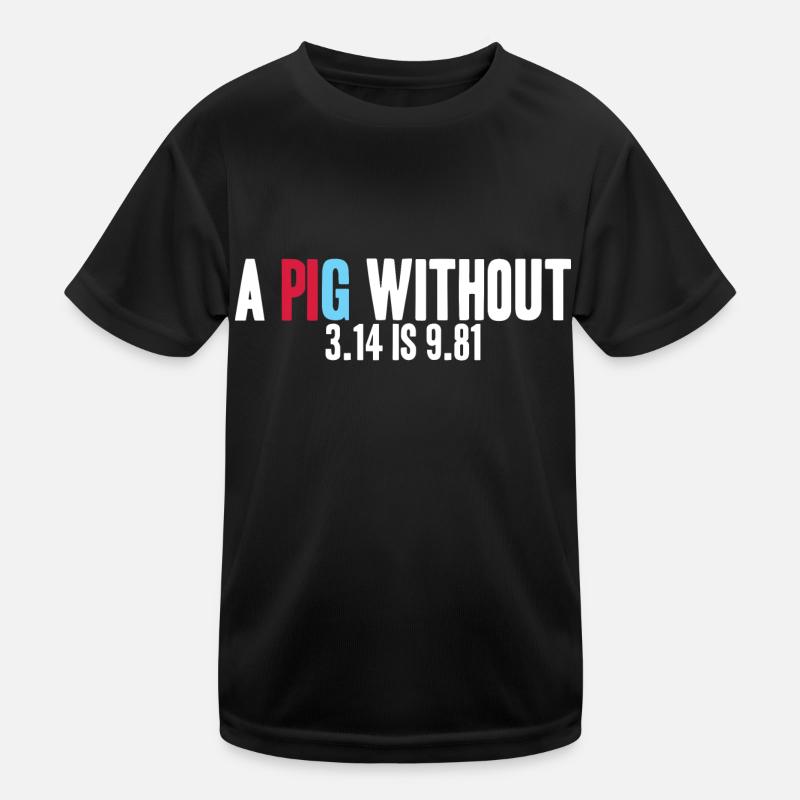 Mathe-Physik - Ein PIG ohne 3.14 ist 9.81 Kinder Funktions-T-Shirt