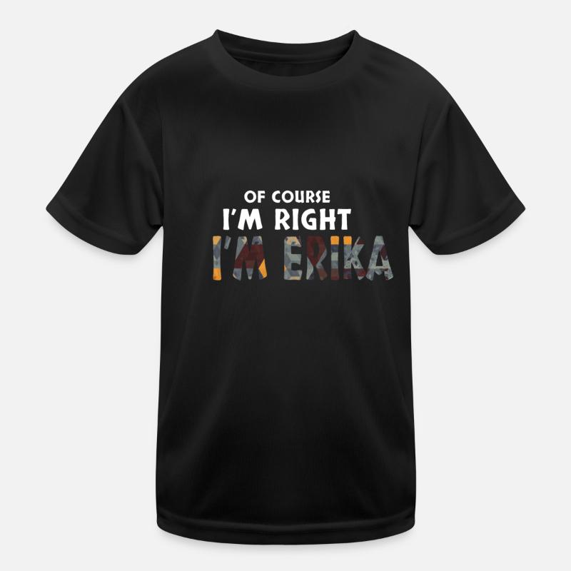 Of Course I'm Right I'm Erika Lustiges Geschenk Kinder Funktions-T-Shirt
