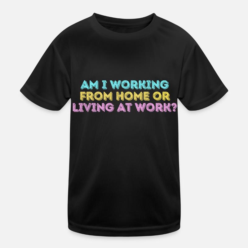 Arbeite ich von zu Hause aus oder lebe ich bei der Arbeit lustig Kinder Funktions-T-Shirt