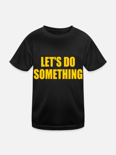 lets do something - Kids Functional T-Shirt - black - Front