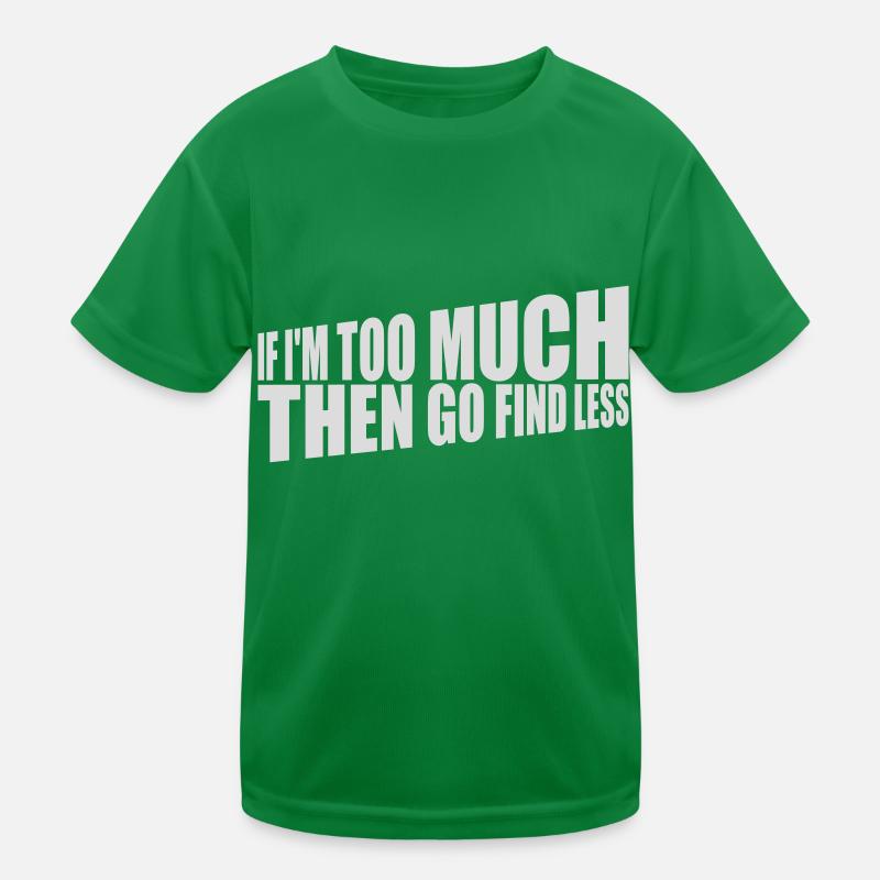 if im too much Kids Functional T-Shirt