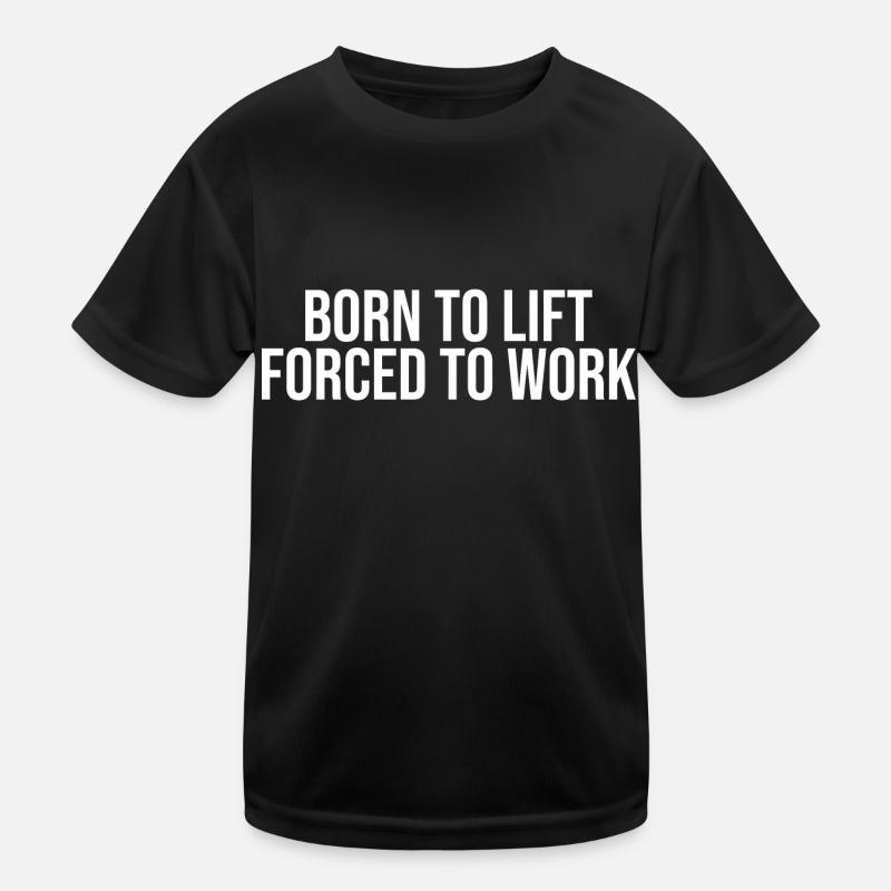 Born to lift forced to work Kids Functional T-Shirt
