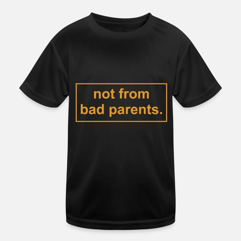 not from bad parents - Nicht von schlechten Eltern Kinder Funktions-T-Shirt