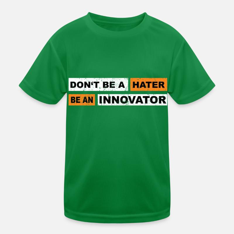 Don't be a hater be an innovator motivation Kinder Funktions-T-Shirt