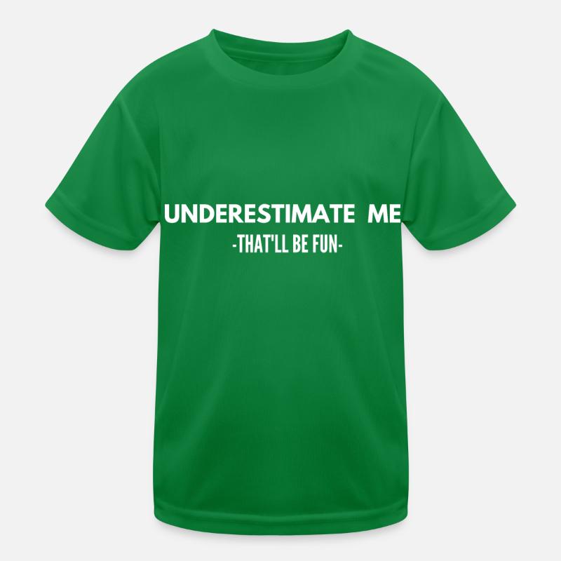 Underestimate Me That 'll Be Fun Kinder Funktions-T-Shirt