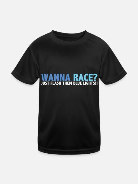 Wanna Race? Just Flash Your Blue Lights - Kids Functional T-Shirt - black - Front