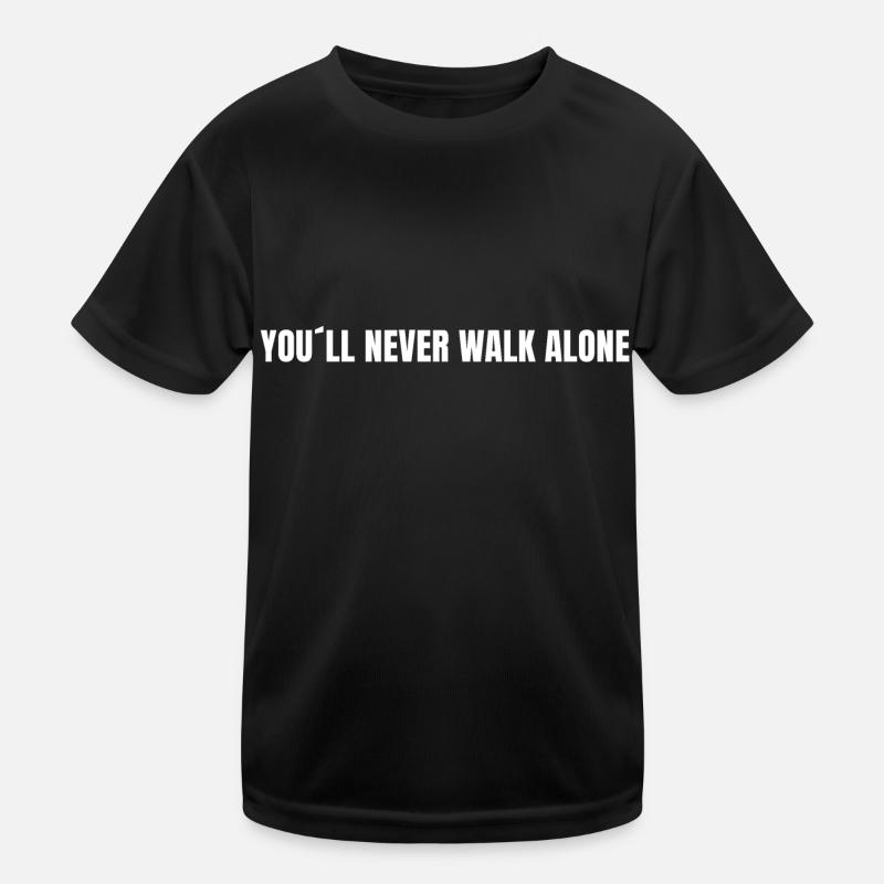 you´ll never walk alone - Spruch Stadion Fan Ultra Kinder Funktions-T-Shirt