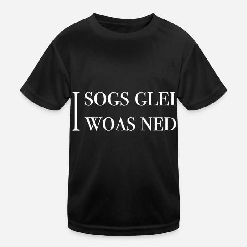 I sogs glei, I woas ned Kinder Funktions-T-Shirt