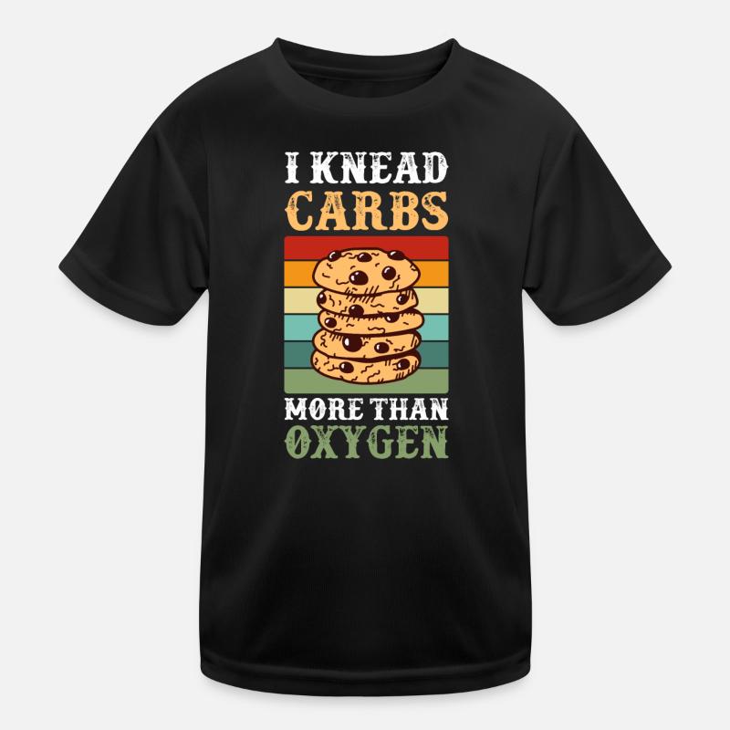 Knead Carbs More Than Oxygen Baking Kids Functional T-Shirt