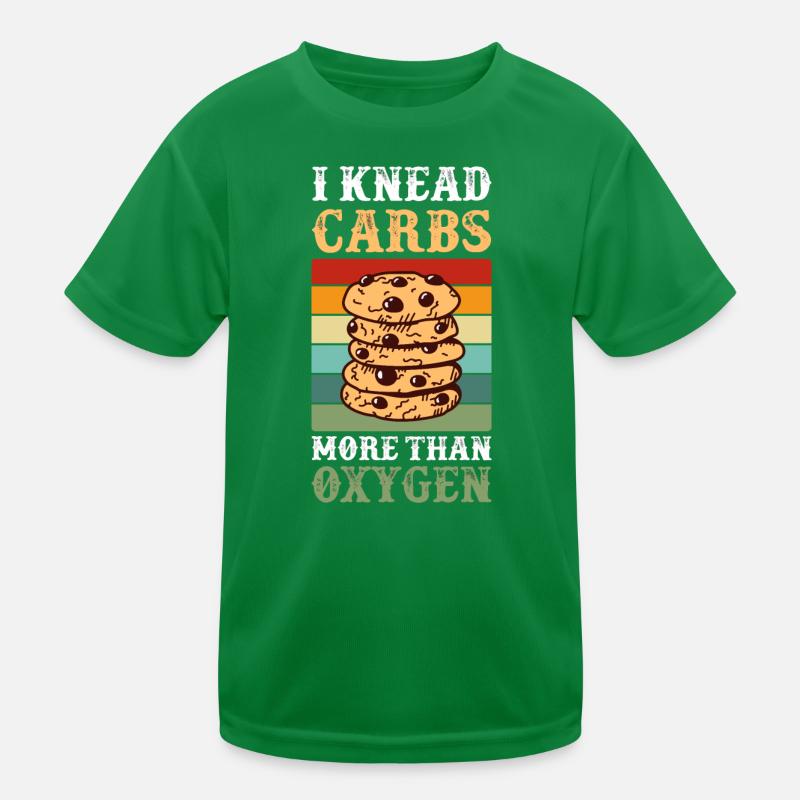 Knead Carbs More Than Oxygen Baking Kids Functional T-Shirt