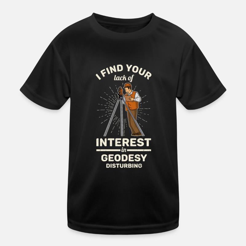 Surveyor Geodesy Profession Surveyor Saying Kids Functional T-Shirt
