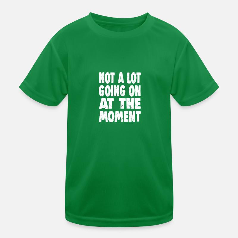 NOT A LOT GOING ON AT THE MOMENT Kinder Funktions-T-Shirt