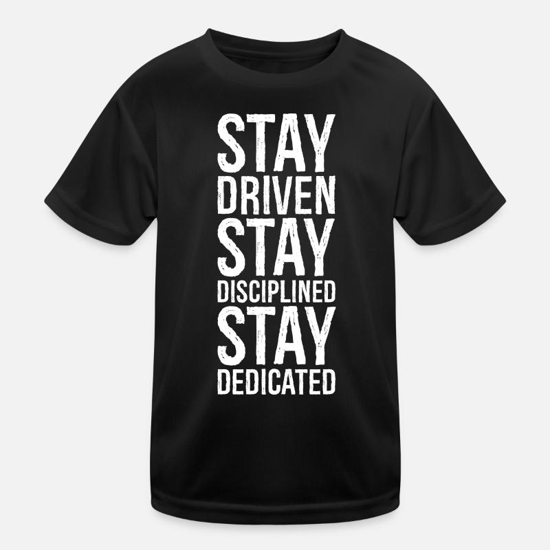 Stay Driven Stay Disciplined Stay Dedicated Kids Functional T-Shirt