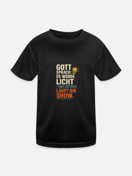 Gott sprach es werde Licht seitdem laeuft die Show - Kinder Funktions-T-Shirt - Schwarz - Vorne