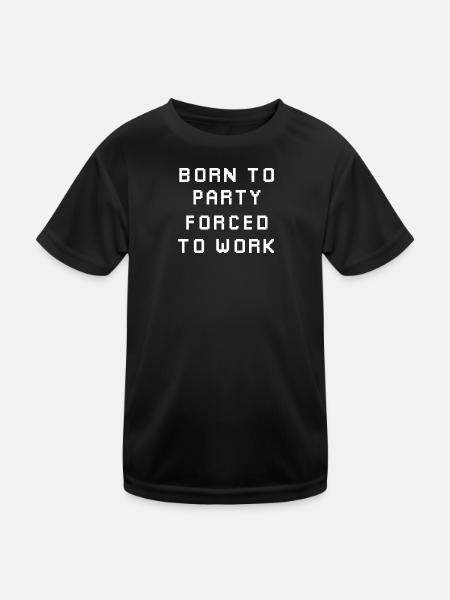 Geboren, um zu feiern, gezwungen zu arbeiten - Kinder Funktions-T-Shirt - Schwarz - Vorne