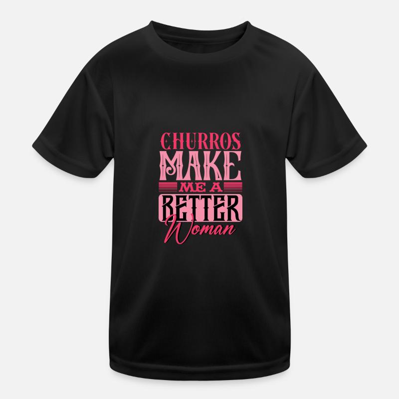 Churros machen mich zu einer besseren Frau Statement Kinder Funktions-T-Shirt