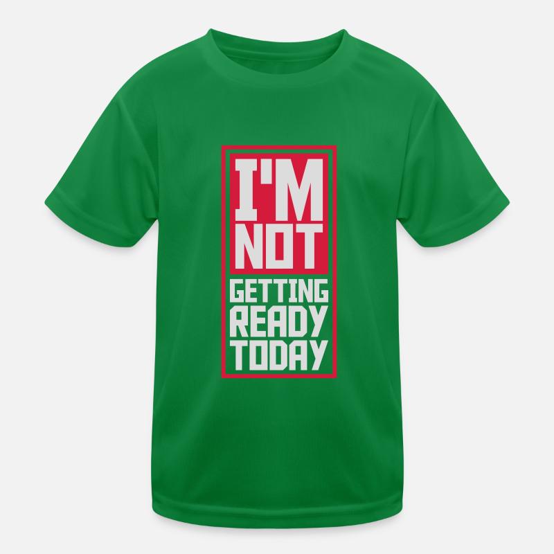 not getting ready today Kinder Funktions-T-Shirt