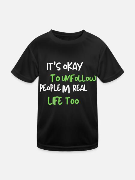 it's okay to unfollow people in real life too - Kinder Funktions-T-Shirt - Schwarz - Vorne