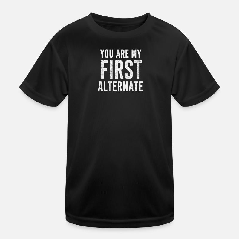 You are my first alternate Kinder Funktions-T-Shirt