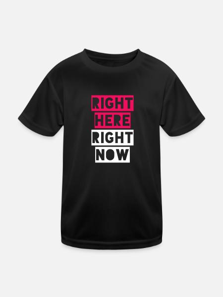 RIGHT HERE RIGHT NOW - Kids Functional T-Shirt - black - Front