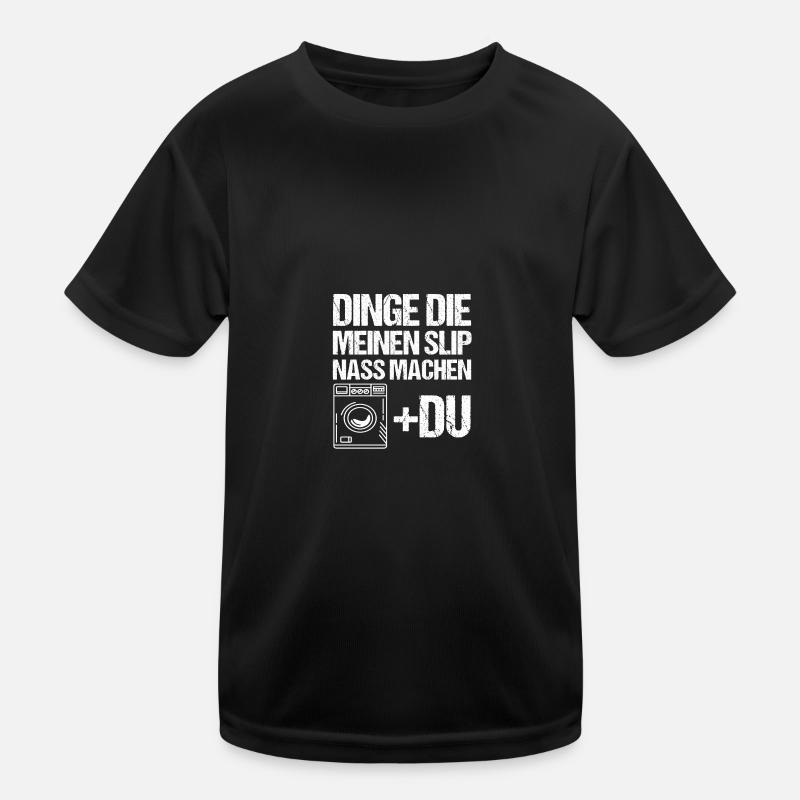 Dinge Die Meinen Slip Nass Machen Kinder Funktions-T-Shirt