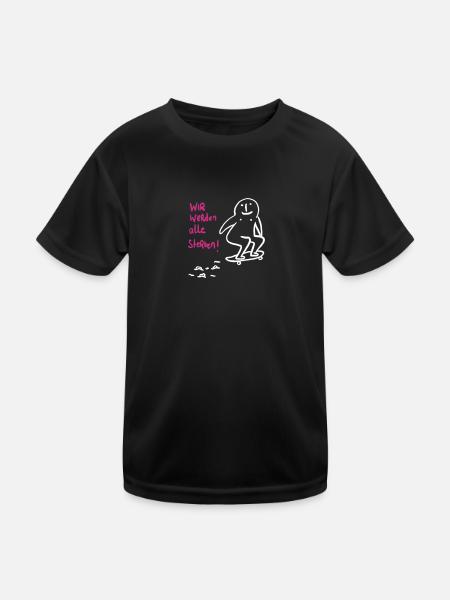 Wir werden alle sterben! - Kinder Funktions-T-Shirt - Schwarz - Vorne