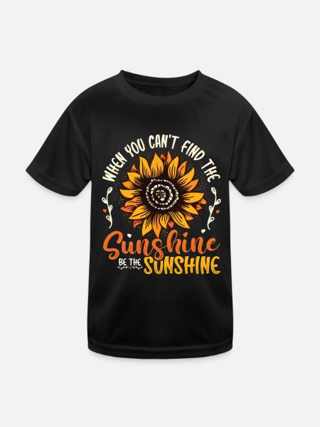 When You Can't Find The Sunshine Be The Sunshine - Kids Functional T-Shirt - black - Front
