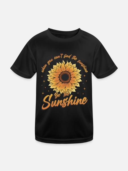 When You Can't Find The Sunshine Be The Sunshine - Kids Functional T-Shirt - black - Front