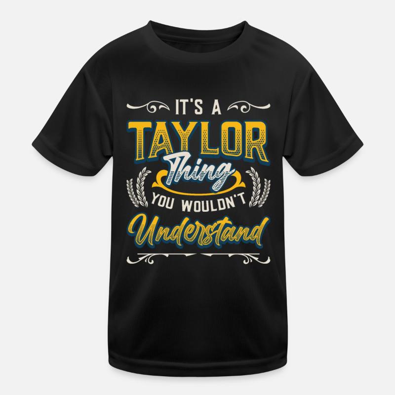It's a Taylor thing you don't understand. Kids Functional T-Shirt
