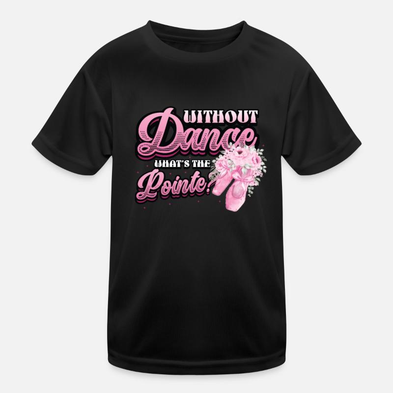 Without Dance Is The Punchline Classical Ballet. Kids Functional T-Shirt