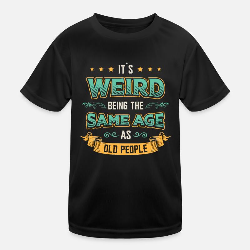 It's strange to be the same age. Kids Functional T-Shirt