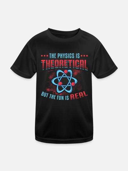 Physics is theoretical, but the fun is real - Kids Functional T-Shirt - black - Front
