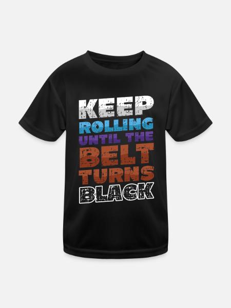 Keep rolling until the belt turns black - Kids Functional T-Shirt - black - Front