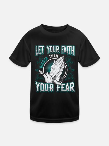 Your faith shall be greater than your fear. - Kids Functional T-Shirt - black - Front