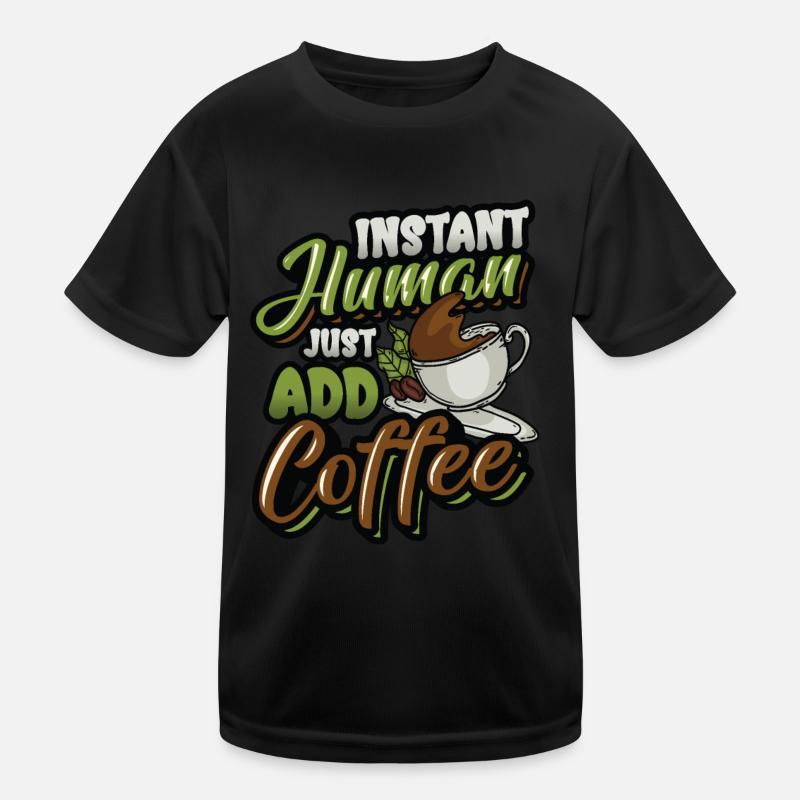 Instant Human Just Add Coffee - Kaffee-liebhaber Kinder Funktions-T-Shirt