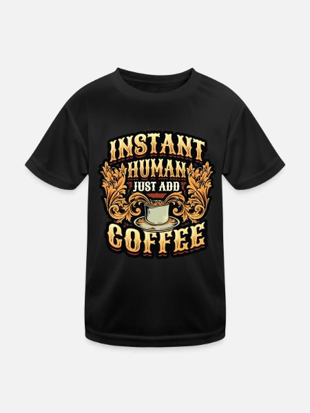 Instant Human Just Add Coffee - Kaffee-liebhaber - Kinder Funktions-T-Shirt - Schwarz - Vorne