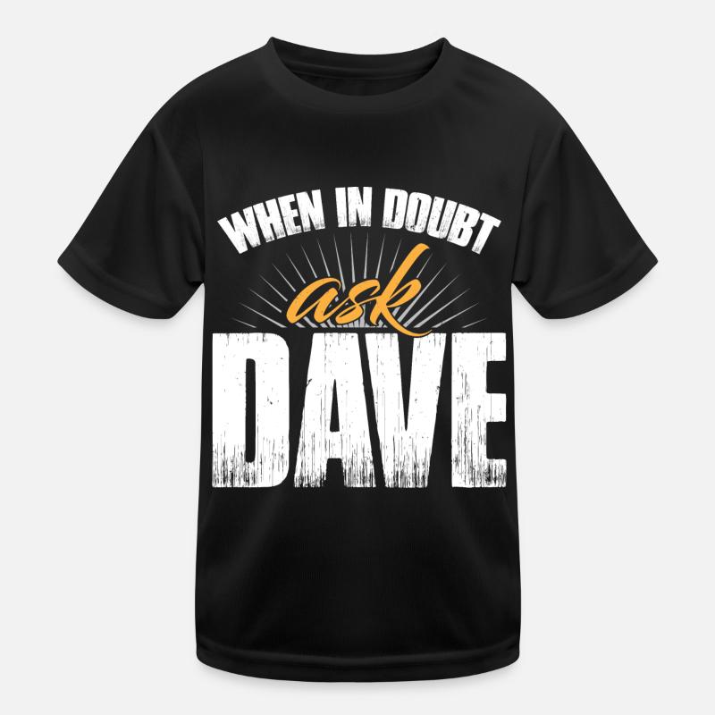 Im Zweifelsfall frag Dave Kinder Funktions-T-Shirt